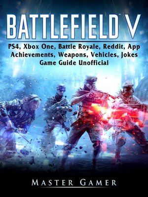 cover image of Battlefield V, PS4, Xbox One, Battle Royale, Reddit, App, Achievements, Weapons, Vehicles, Jokes, Game Guide Unofficial